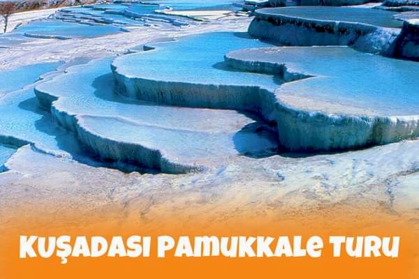 Kuşadası Pamukkale Turu